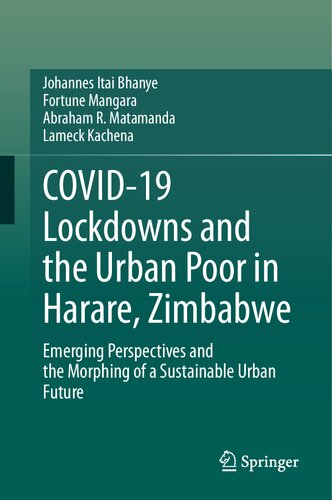 COVID-19 Lockdowns and the Urban Poor in Harare, Zimbabwe: Emerging Perspectives and the Morphing of a Sustainable Urban Future (PDF/EPUB Version)
