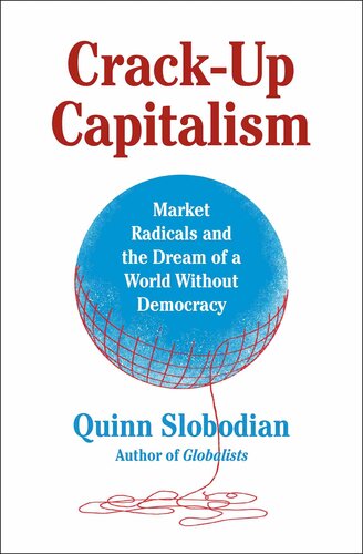Crack-Up Capitalism: Market Radicals and the Dream of a World Without Democracy (PDF/EPUB Version)
