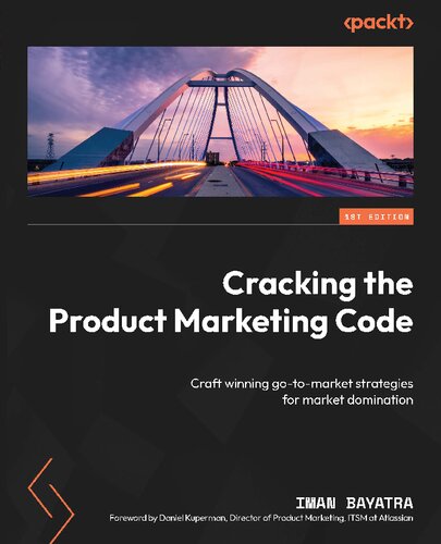 Cracking the Product Marketing Code: Craft winning go-to-market strategies for market domination (PDF/EPUB Version)
