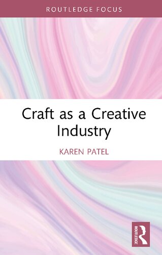 Craft as a Creative Industry (Routledge Research in the Creative and Cultural Industries) (PDF/EPUB Version)