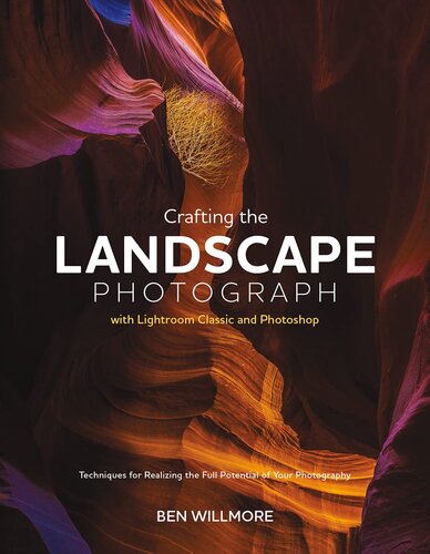 Crafting the Landscape Photograph with Lightroom Classic and Photoshop: Techniques for Realizing the Full Potential of Your Photography (PDF/EPUB Version)
