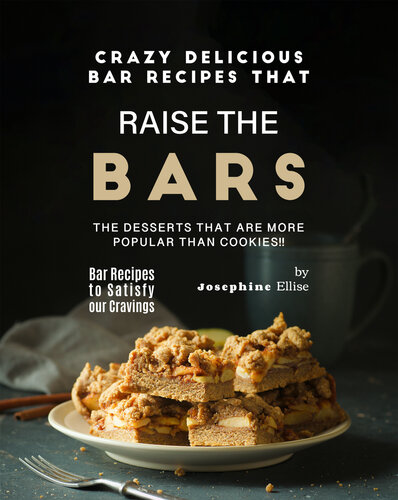 Crazy Delicious Bar Recipes that Raise the Bar!!: The Desserts that are More Popular Than Cookies!! (PDF/EPUB Version)
