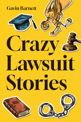 Crazy Lawsuit Stories: Discover 101 of The Most Bizarre, Hilarious, and Mind-Boggling Lawsuits Ever! (PDF/EPUB Version)
