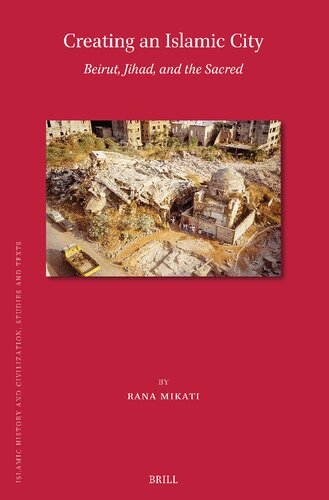 Creating an Islamic City: Beirut, Jihad, and the Sacred (Islamic History and Civilization, 210) (PDF/EPUB Version)