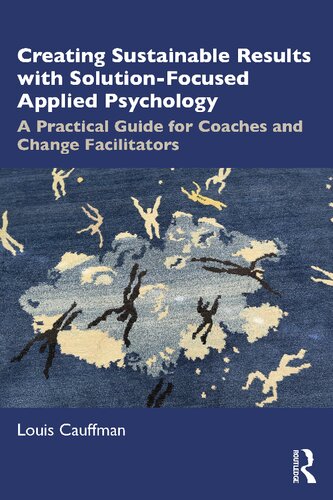 Creating Sustainable Results with Solution-Focused Applied Psychology: A Practical Guide for Coaches and Change Facilitators (PDF/EPUB Version)
