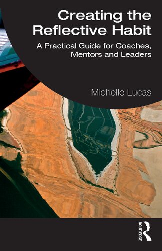 Creating the Reflective Habit: A Practical Guide for Coaches, Mentors and Leaders (PDF/EPUB Version)
