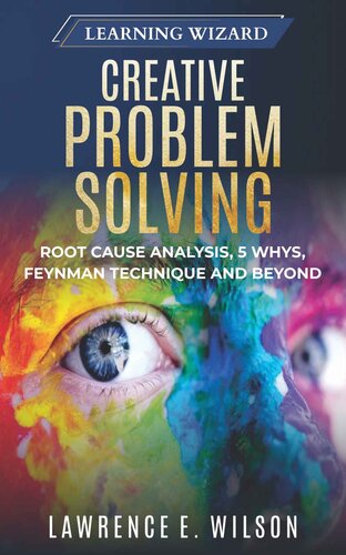 Creative Problem Solving: Root Cause Analysis, 5 Whys, Feynman Technique and Beyond (PDF/EPUB Version)
