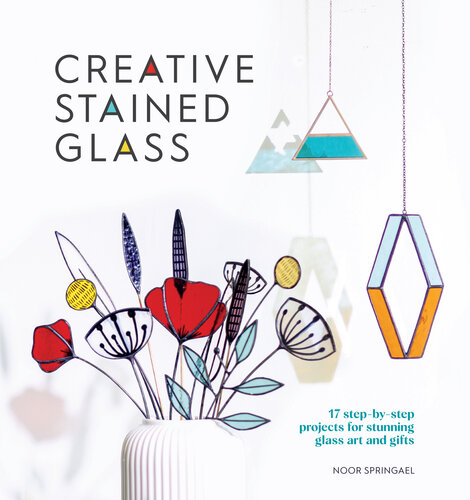 Creative Stained Glass: 17 step-by-step projects for stunning glass art and gifts (PDF/EPUB Version)
