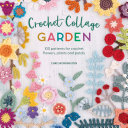 Crochet Collage Garden: 100 patterns for crochet flowers, plants and petals (PDF/EPUB Version)
