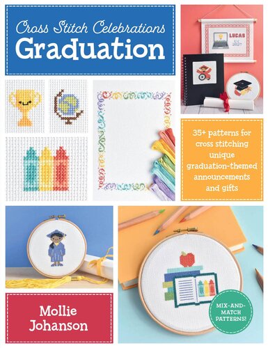 Cross Stitch Celebrations: Graduation: 35+ patterns for cross stitching unique graduation-themed announcements and gifts (PDF/EPUB Version)

