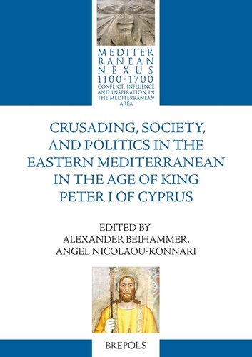 Crusading, Society, and Politics in the Eastern Mediterranean in the Age of King Peter I of Cyprus (PDF/EPUB Version)
