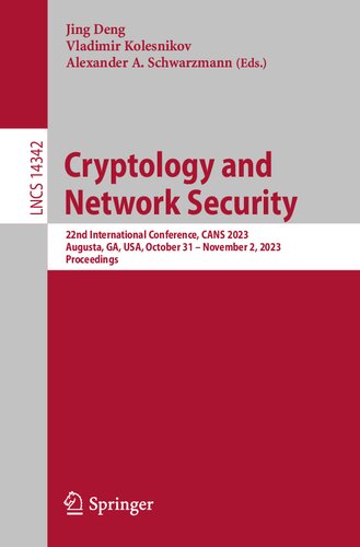 Cryptology and Network Security: 22nd International Conference, CANS 2023, Augusta, GA, USA, October 31 – November 2, 2023, Proceedings (Lecture Notes in Computer Science) (PDF/EPUB Version)
