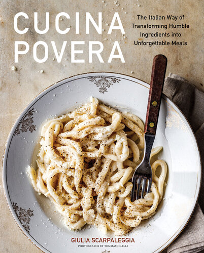 Cucina Povera: The Italian Way of Transforming Humble Ingredients into Unforgettable Meals (PDF/EPUB Version)
