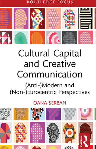 Cultural Capital and Creative Communication: (Anti-)Modern and (Non-)Eurocentric Perspectives (PDF/EPUB Version)
