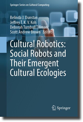 Cultural Robotics: Social Robots and Their Emergent Cultural Ecologies (Springer Series on Cultural Computing) (PDF/EPUB Version)
