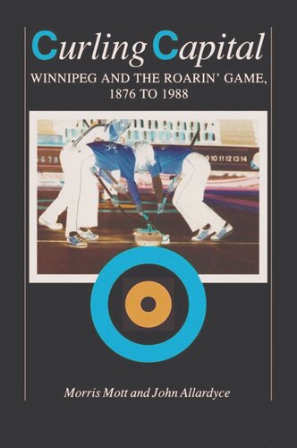 Curling Capital: Winnipeg and the Roarin' Game, 1876 to 1988 (PDF/EPUB Version)
