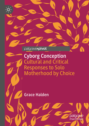Cyborg Conception: Cultural and Critical Responses to Solo Motherhood by Choice (PDF/EPUB Version)