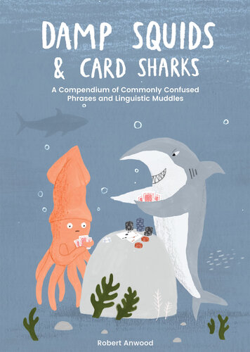 Damp Squids and Card Sharks : A Compedium of Commonly Confused Phrases and Linguistic Muddles (PDF/EPUB Version)
