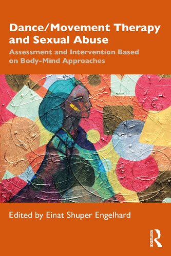 Dance/Movement Therapy and Sexual Abuse: Assessment and Intervention Based on Body-Mind Approaches (PDF/EPUB Version)
