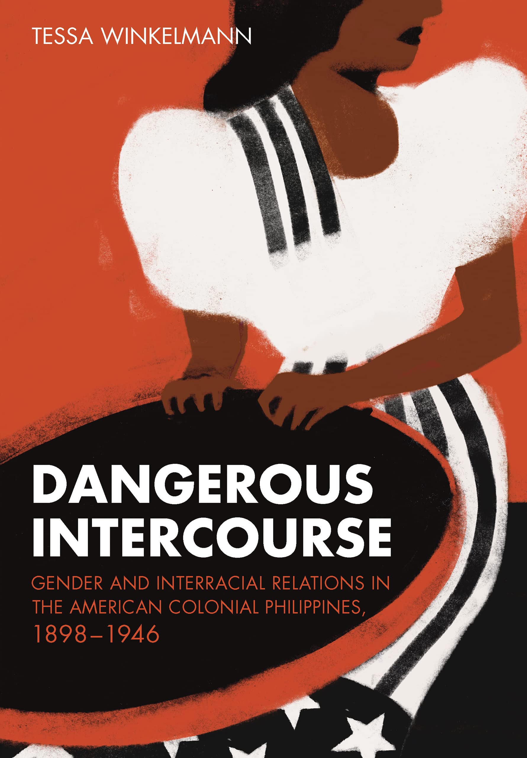Dangerous Intercourse: Gender and Interracial Relations in the American Colonial Philippines, 1898–1946 (PDF/EPUB Version)
