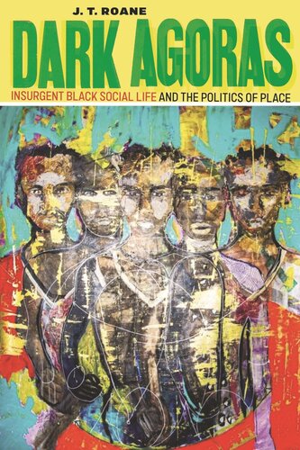 Dark Agoras: Insurgent Black Social Life and the Politics of Place (PDF/EPUB Version)
