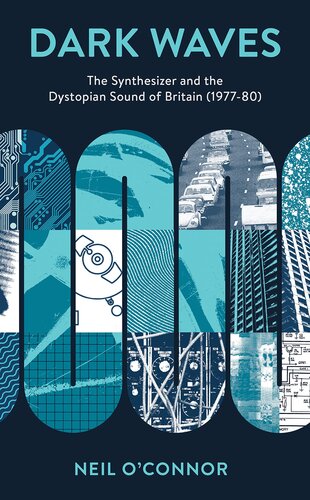 Dark Waves: The Synthesizer and the Dystopian Sound of Britain (1977-80) (Popular Musics Matter: Social, Political and Cultural Interventions) (PDF/EPUB Version)
