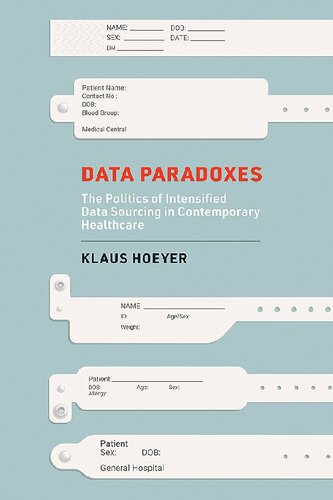 Data Paradoxes : The Politics Of Intensified Data Sourcing In Contemporary Healthcare (PDF/EPUB Version)
