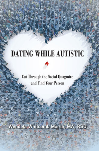 Dating While Autistic: Cut Through the Social Quagmire and Find Your Person (PDF/EPUB Version)
