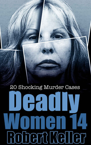 Deadly Women Volume 14: 20 Shocking True Crime Cases of Women Who Kill (PDF/EPUB Version)
