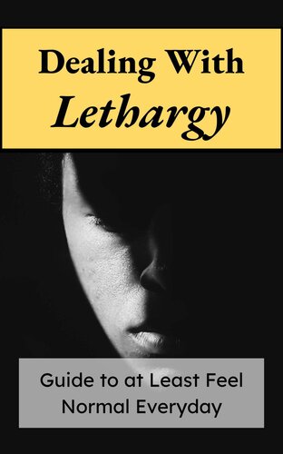 Dealing with Lethargy: Comprehensive Mental Health Guide - Guide to at Least Feel Normal Everyday (PDF/EPUB Version)
