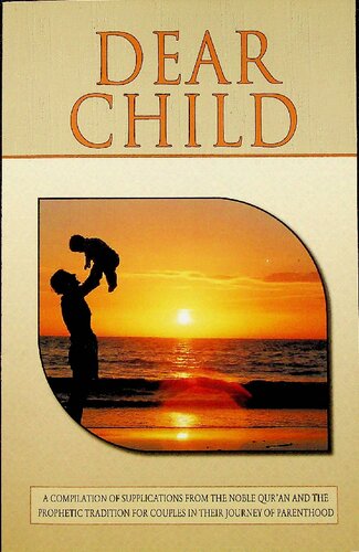 Dear Child, Compilations from Qur'an, Prophetic Tradition for Couples in their Journey of Parenthood (PDF/EPUB Version)
