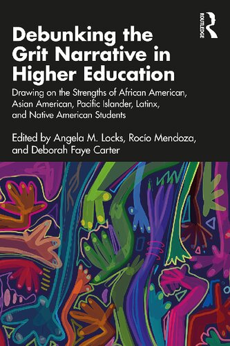 Debunking the Grit Narrative in Higher Education : Drawing on the Strengths of African American, Asian American, Pacific Islander, Latinx, and Native American Students (PDF/EPUB Version)