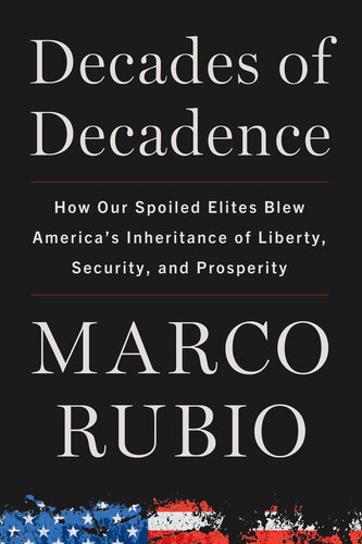 Decades of Decadence: How Our Spoiled Elites Blew America's Inheritance of Liberty, Security, and Prosperity (PDF/EPUB Version)
