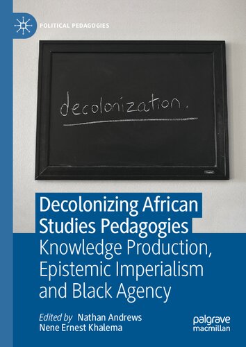 Decolonizing African Studies Pedagogies: Knowledge Production, Epistemic Imperialism and Black Agency (Political Pedagogies) (PDF/EPUB Version)
