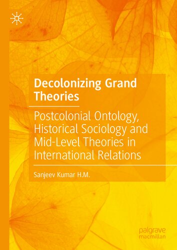 Decolonizing Grand Theories: Postcolonial Ontology, Historical Sociology and Mid-Level Theories in International Relations (PDF/EPUB Version)
