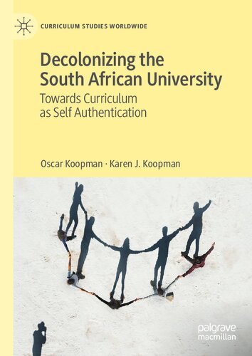 Decolonizing the South African University: Towards Curriculum as Self Authentication (Curriculum Studies Worldwide) (PDF/EPUB Version)
