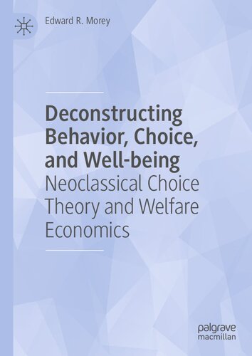 Deconstructing Behavior, Choice, and Well-being: Neoclassical Choice Theory and Welfare Economics (PDF/EPUB Version)
