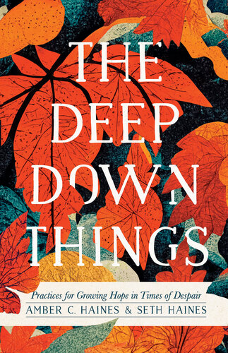 Deep Down Things: Practices for Growing Hope in Times of Despair (PDF/EPUB Version)
