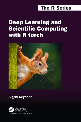 Deep Learning and Scientific Computing with R torch (Chapman & Hall/CRC The R Series) (PDF/EPUB Version)
