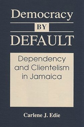 Democracy by Default: Dependency and Clientelism in Jamaica (PDF/EPUB Version)
