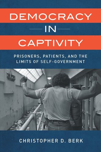 Democracy in Captivity: Prisoners, Patients, and the Limits of Self-Government (PDF/EPUB Version)
