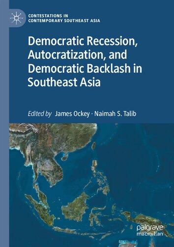 Democratic Recession, Autocratization, and Democratic Backlash in Southeast Asia (Contestations in Contemporary Southeast Asia) (PDF/EPUB Version)
