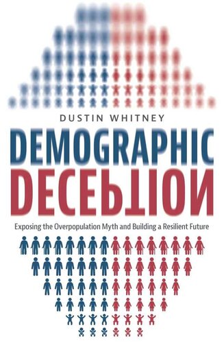Demographic Deception: Exposing the Overpopulation Myth and Building a Resilient Future (PDF/EPUB Version)
