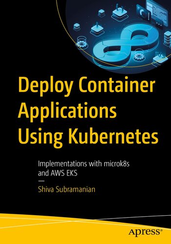 Deploy Container Applications Using Kubernetes: Implementations with microk8s and AWS EKS (PDF/EPUB Version)
