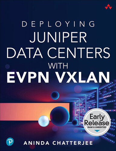 Deploying Juniper Data Centers with EVPN VXLAN (Early Release) (PDF/EPUB Version)