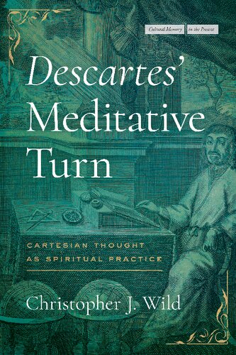 Descartes’ Meditative Turn: Cartesian Thought as Spiritual Practice (PDF/EPUB Version)