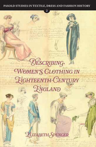 Describing Women’s Clothing in Eighteenth-Century England (Pasold Studies in Textile, Dress and Fashion History, 2) (PDF/EPUB Version)