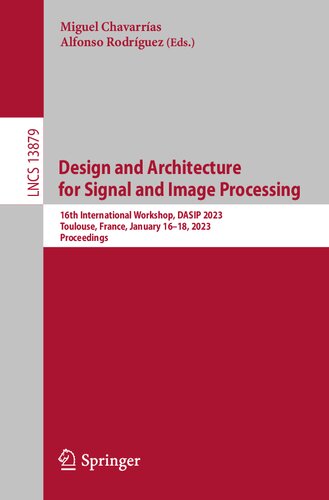Design and Architecture for Signal and Image Processing: 16th International Workshop, DASIP 2023, Toulouse, France, January 16–18, 2023, Proceedings (Lecture Notes in Computer Science) (PDF/EPUB Version)
