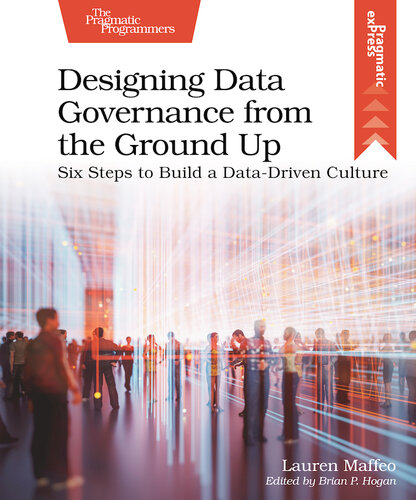 Designing Data Governance from the Ground Up: Six Steps to Build a Data-Driven Culture (PDF/EPUB Version)
