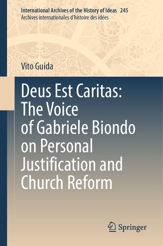 Deus Est Caritas: The Voice of Gabriele Biondo on Personal Justification and Church Reform (International Archives of the History of Ideas Archives internationales d'histoire des idées, 245) (PDF/EPUB Version)
